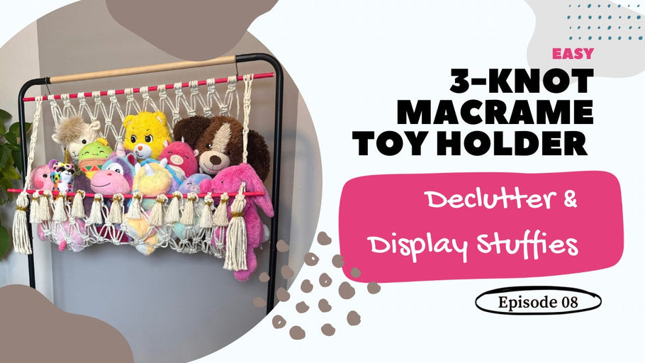 3-Knot DIY Macrame Toy Holder | Declutter & Display Stuffies